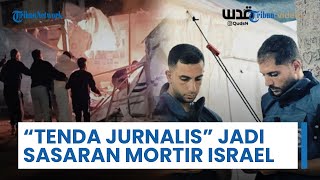 Tenda Jurnalis di Kota Gaza Jadi Target Serangan Mortir Militer Israel, Total 6 Wartawan Jadi Martir
