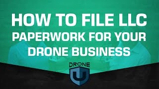 How to file LLC paperwork for your drone business