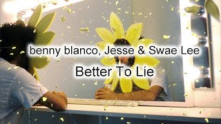 [가사해석] 가끔은 거짓말을 하는게 나아 / benny blanco, Jesse &amp; Swae Lee - Better To Lie