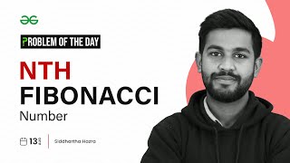 Download the video "PROBLEM OF THE DAY: 13/08/2023 | Nth Fibonacci Number | GeeksforGeeks Practice"