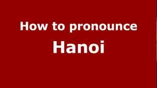 How to pronounce Hanoi