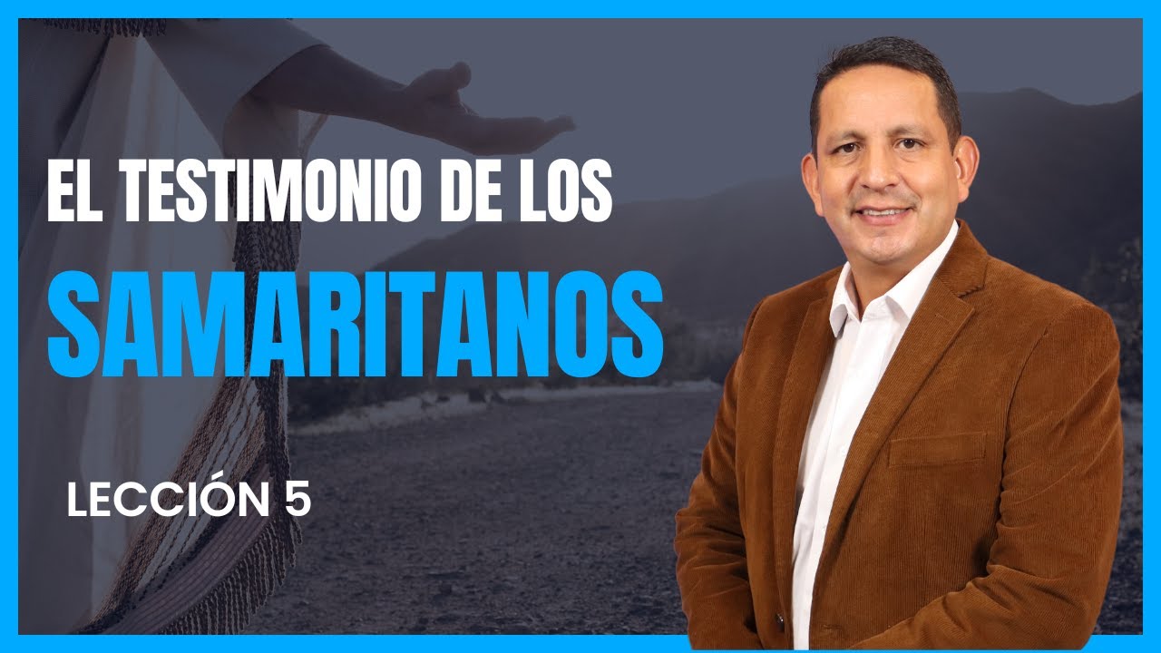 Rubén Bullón- Lección 5 : El testimonio de los Samaritanos