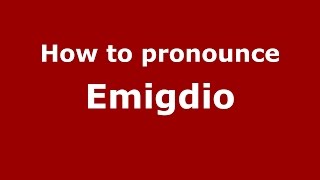 How to pronounce Emigdio