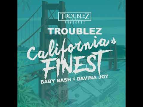 Californias Finest By Troublez Ft Baby Bash & Davina Joy (New 2018)
