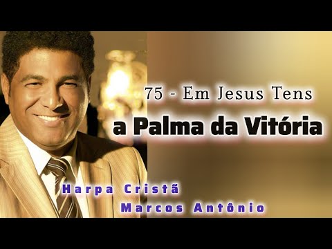 75 - Em Jesus Tens a Palma da Vitória  // Harpa Cristã (Marcos Antônio)