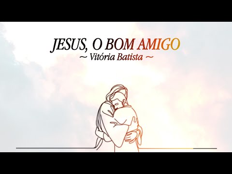 Jesus, O Bom Amigo (Ao Vivo) - Vitória Batista | VÍDEO COM LETRA