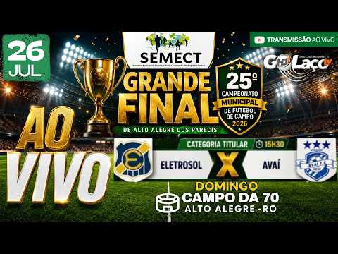 🏆 🔴AO VIVO | GRANDE FINAL – Eletrosol 🆚 Avaí | 25º Campeonato Municipal de Futebol de Campo 2026