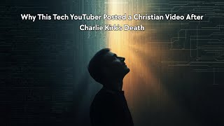 Why This Tech YouTuber Posted a Christian Video After Charlie Kirk’s Death
