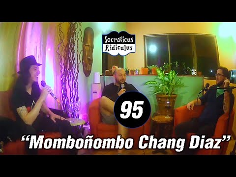 Socraticus Ridiculus Ep.95   - "Momboñombo Chang Diaz"