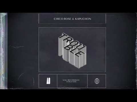 Chico Rose & Kapuchon - Trouble