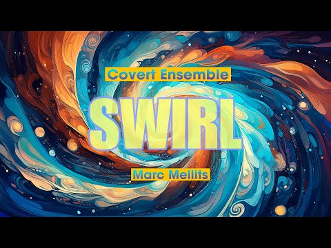 SWIRL | MARC MELLITS | COVERT ENSEMBLE