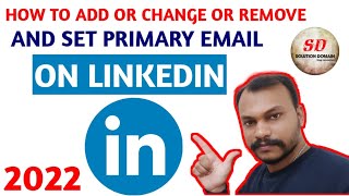how to add or change or remove and make primary email id on linkedin 2022