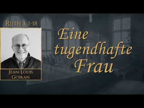 Eine tugendhafte Frau - Ruth 3,1-18 - Jean-Louis Goiran