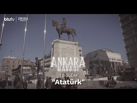 BluTV Özel Yapımı #AnkaraHavası | 1. Bölüm: Atatürk