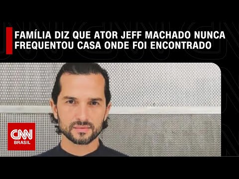 Família diz que ator Jeff Machado nunca frequentou casa onde foi encontrado | LIVE CNN
