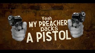 My Preacher Packs a Pistol Music Video