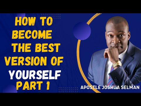 Secrets to Becoming the Best Version of Yourself (Part 1) || APOSTLE JOSHUA SELMAN