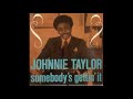 Johnnie Taylor - Somebody's Gettin' It