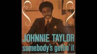 Johnnie Taylor - Somebody&#39;s Gettin&#39; It