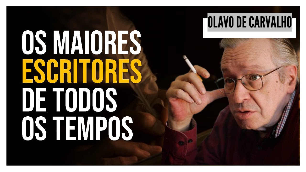 OS MAIORES ESCRITORES DE TODOS OS TEMPOS - OLAVO DE CARVALHO (BRASIL E DO MUNDO)