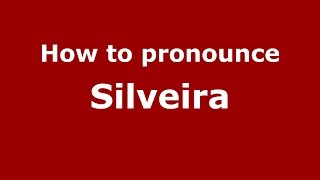 How to pronounce Silveira