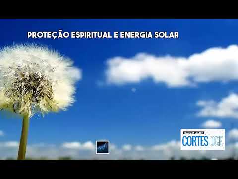 Cortes DcE #522 Proteção espiritual e energia solar