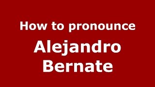 How to pronounce Alejandro Bernate