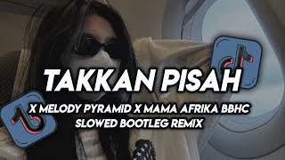 Download lagu DJ TAKKAN PISAH V2 X MELODY PYRAMID X MAMA AFRIKA BBHC SLOWED BOOTLEG REMIX mp3
