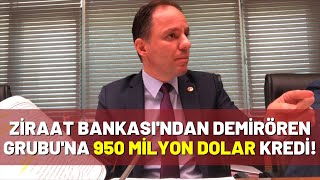 Ziraat Bankası'ndan Demirören Grubu'na 950 Milyon Dolar Kredi!