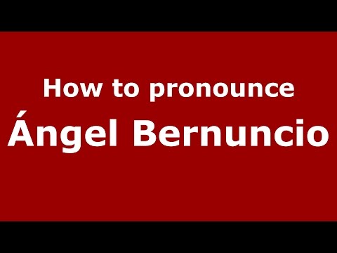 How to pronounce Ángel Bernuncio (Spanish/Argentina) - PronounceNames.com