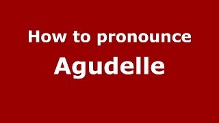 How to pronounce Agudelle