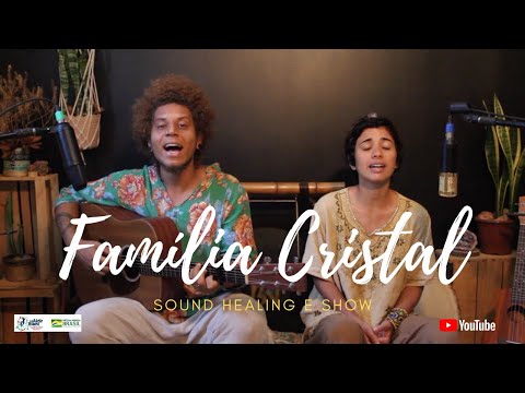 Família Cristal - Sound Healing / Show ( Lei Aldir Blanc)