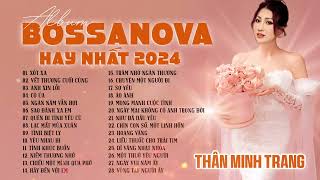 Bossanova -Tổng Hợp Hay Nhất Mọi Thời Đại   Thân Minh Trang Giọng Ca Độc Lạ  Nghe Cực Êm Tai