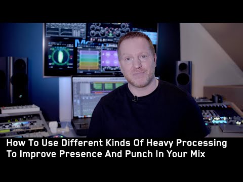How To Use Different Kinds Of Heavy Processing To Improve Presence And Punch In Your Mix