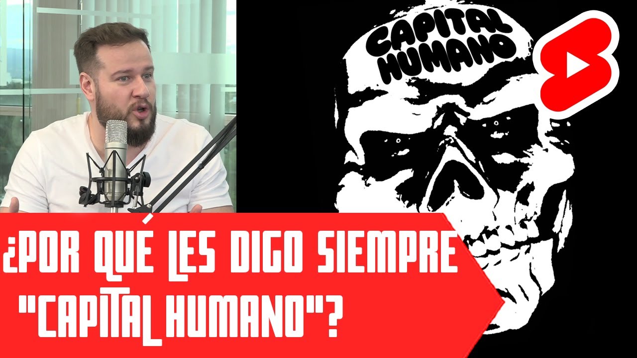 Por qué les llamo Capital Humano.