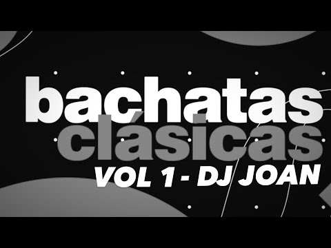 BACHATAS CLASICAS MIX VOL 1 ????-  DJ JOAN EL QUINTO ELEMENTO (SONIDO HD) #bachataclasica #djjoan