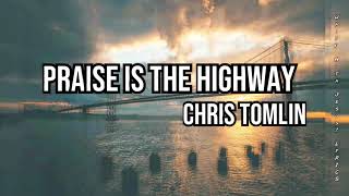 PRAISE IS THE HIGHWAY-CHRIS TOMLIN-(LYRICS)