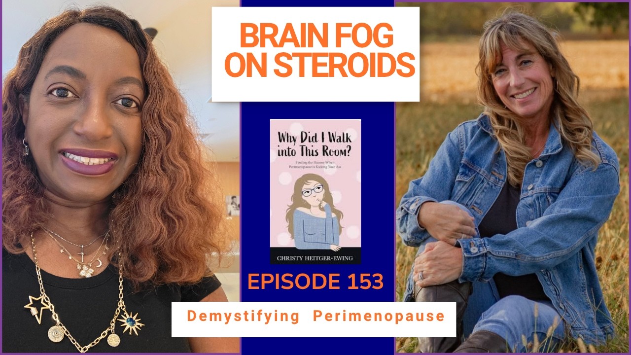 Brain Fog on Steroids, Demystifying Perimenopause | Episode 153