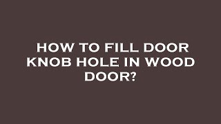 How to fill door knob hole in wood door?