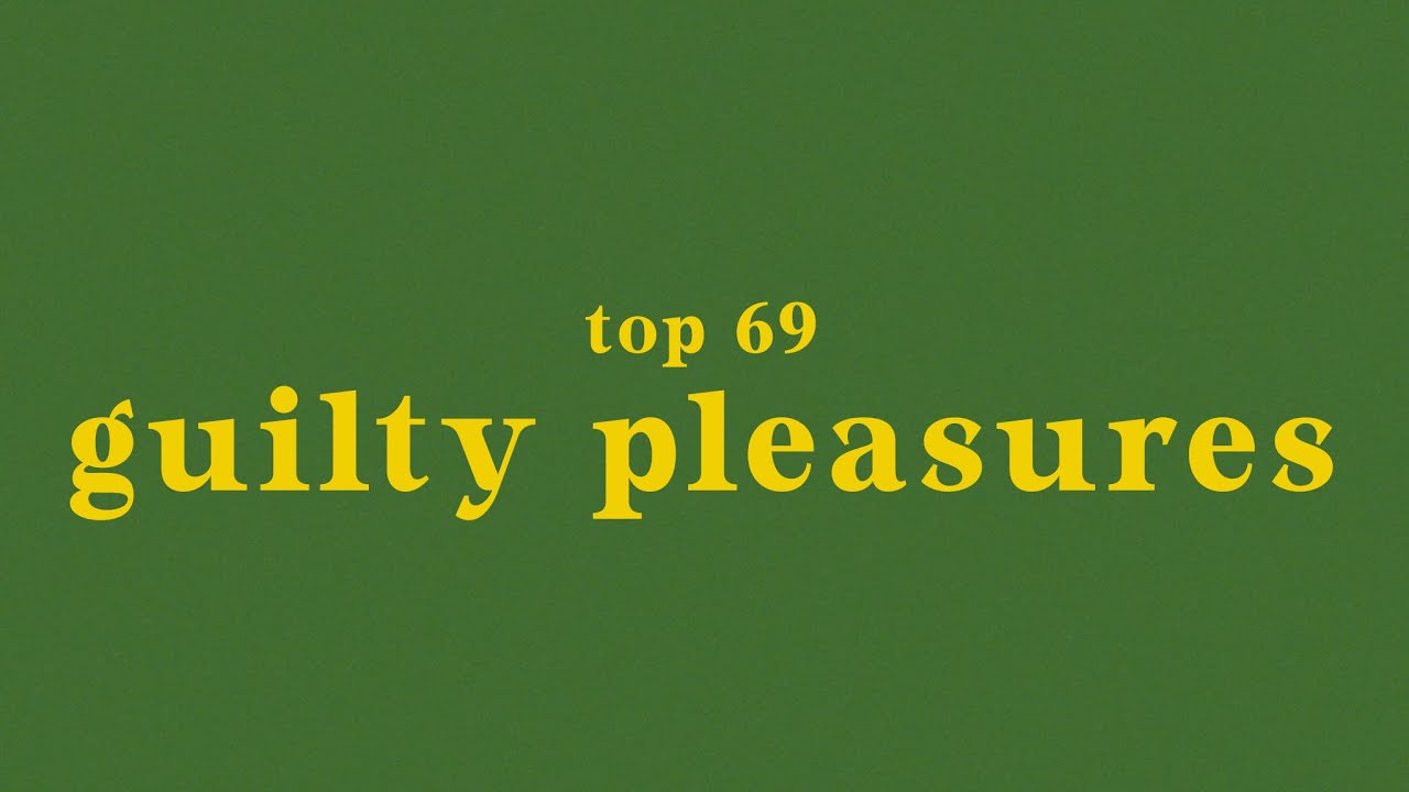 top 69 guilty pleasure songs