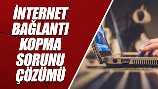 İNTERNET BAĞLANTI KOPMA SORUNU ÇÖZÜMÜ (İNTERNET SÜREKLİ KOPUYOR)