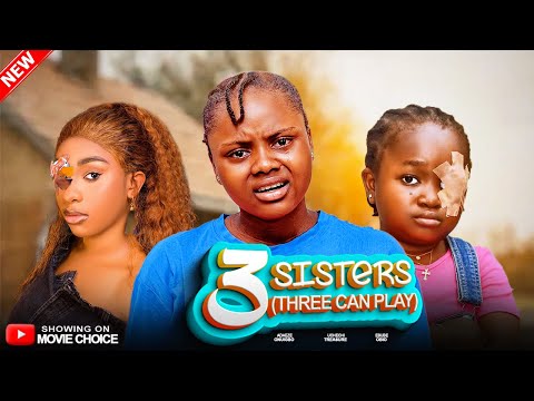 THREE SISTERS (THREE CAN PLAY) - ADAKIRIKIRI/EBUBE OBIO/ADAEZE  | Latest 2025 Nollywood Full Movie