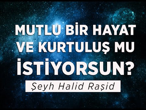 Mutlu Bir Hayat ve Kurtuluş mu İstiyorsun? - Şeyh Halid Raşid