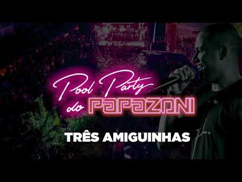 Três Amiguinhas - Pool Party do Papazoni 2018 ( áudio )