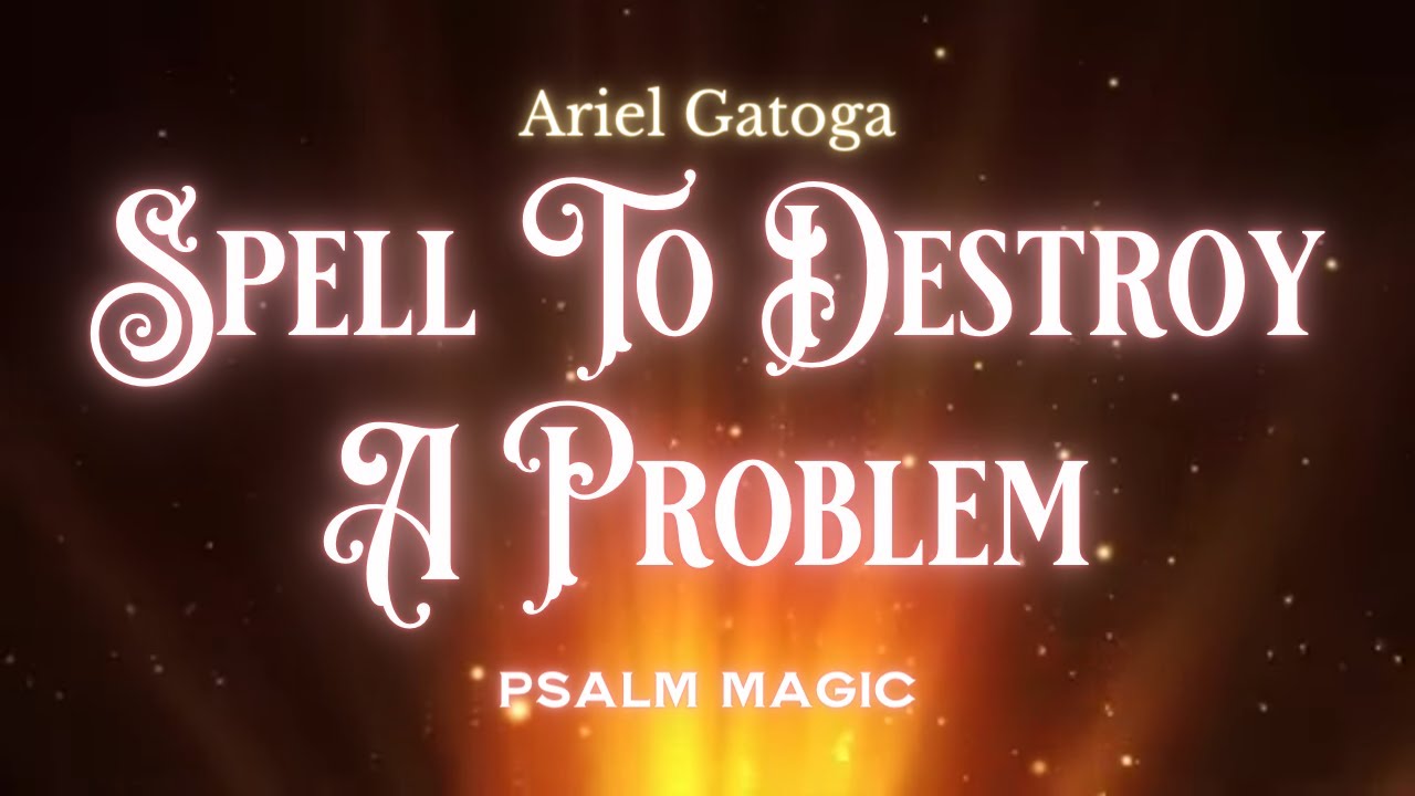 Psalm 10: A Spell To Destroy A Problem