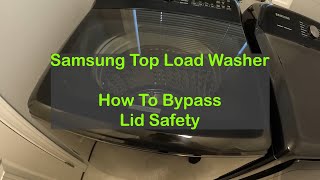 Samsung Top Load Washer - How To Bypass Lid Safety