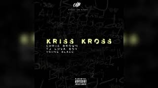 Chris Brown - Kriss Kross Ft. Young Blacc &amp; Tj Luva Boy (OHB) Attack The Block￼