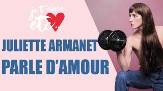 Juliette Armanet parle d&#39;amour ! - Je t&#39;aime etc.