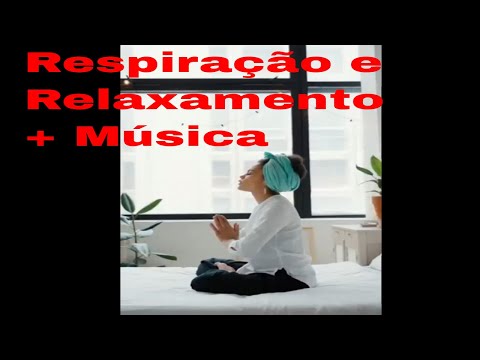 Respiração e Relaxamento com música relaxante