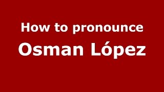 How to pronounce Osman López